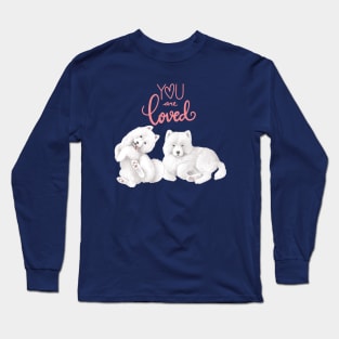 Samoyed Dogs- You Are Loved Long Sleeve T-Shirt